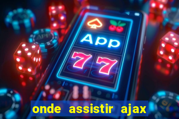 onde assistir ajax x fortuna sittard