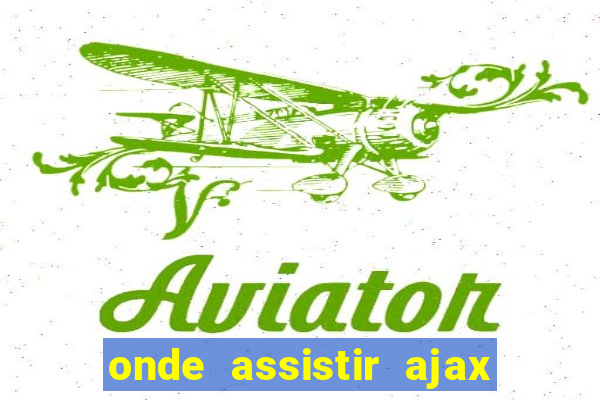 onde assistir ajax x fortuna sittard