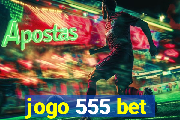 jogo 555 bet