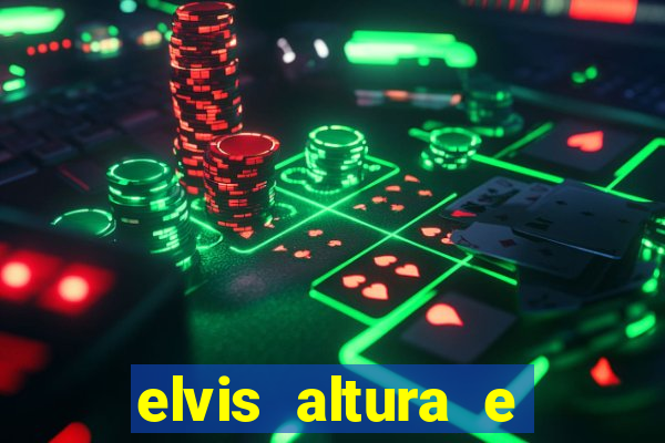 elvis altura e peso elvis presley altura