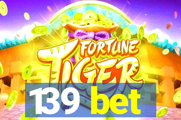 139 bet