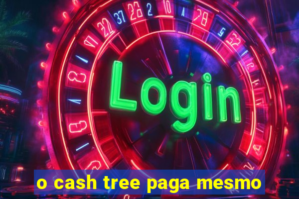 o cash tree paga mesmo