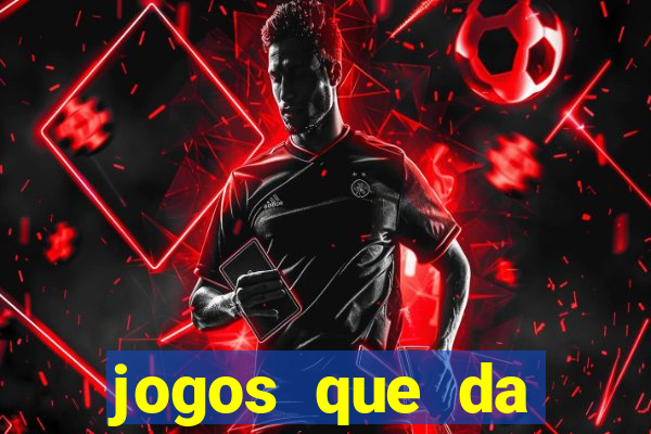 jogos que da dinheiro sem depositar