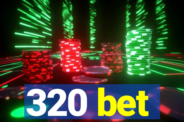 320 bet