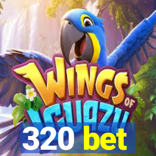 320 bet