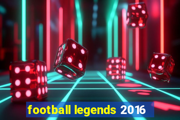 football legends 2016