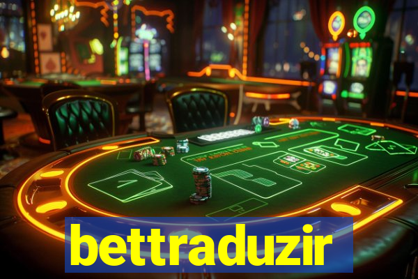 bettraduzir