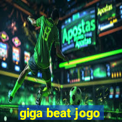 giga beat jogo