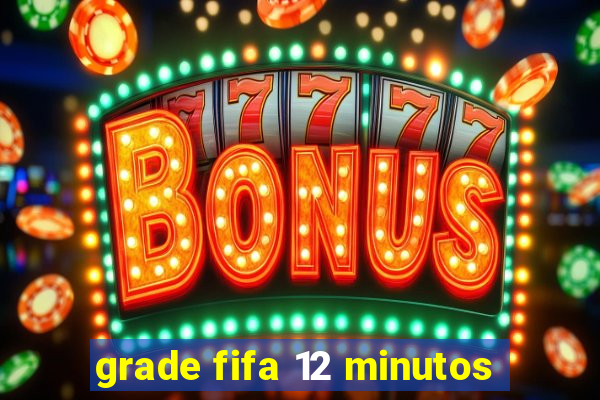 grade fifa 12 minutos