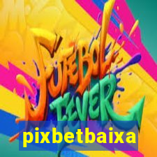 pixbetbaixa