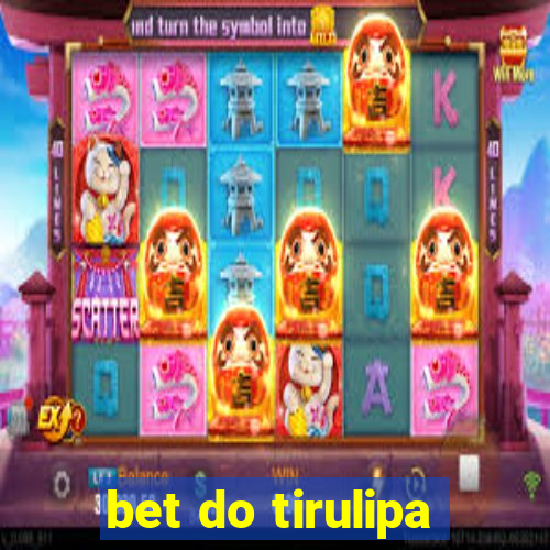 bet do tirulipa