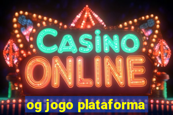 og jogo plataforma