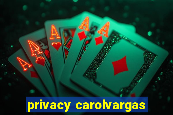 privacy carolvargas