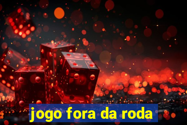 jogo fora da roda