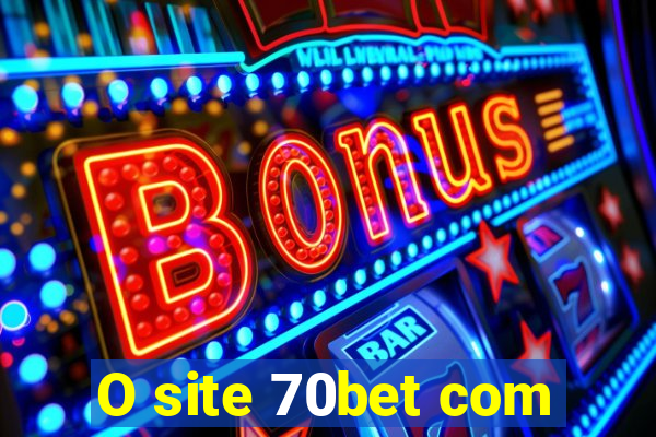 O site 70bet com