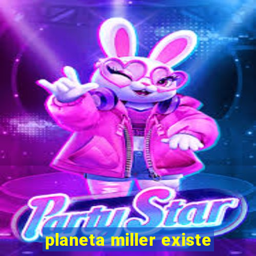 planeta miller existe