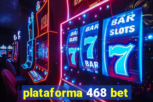 plataforma 468 bet