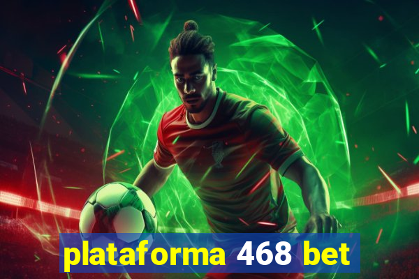 plataforma 468 bet