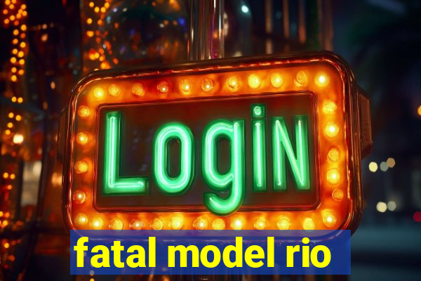 fatal model rio