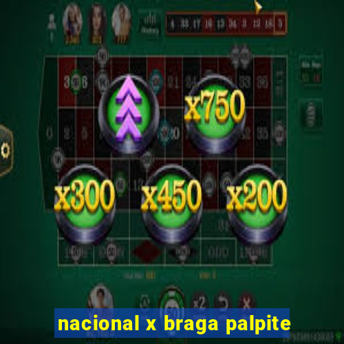 nacional x braga palpite