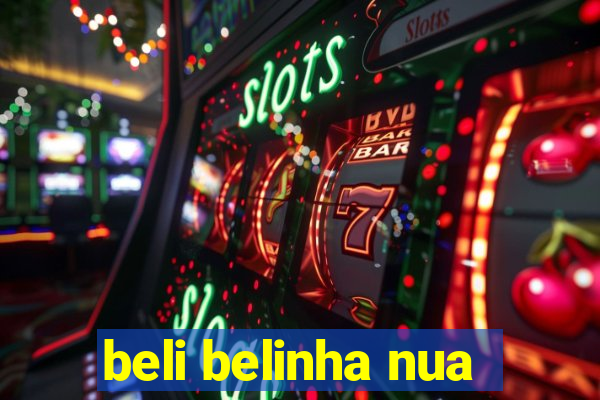 beli belinha nua