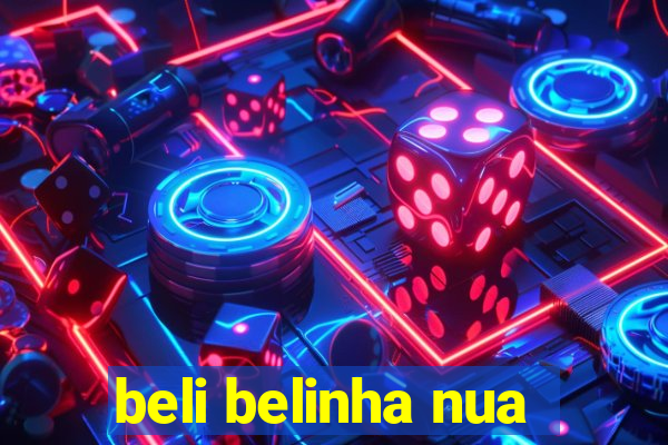 beli belinha nua