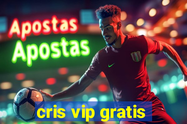 cris vip gratis