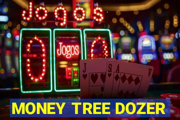 MONEY TREE DOZER