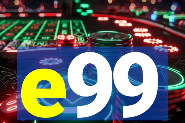 e99