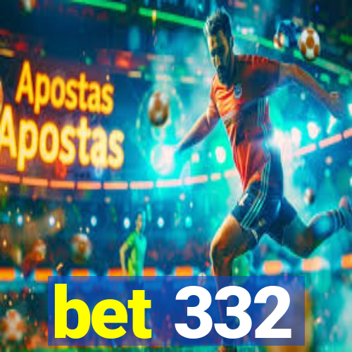 bet 332