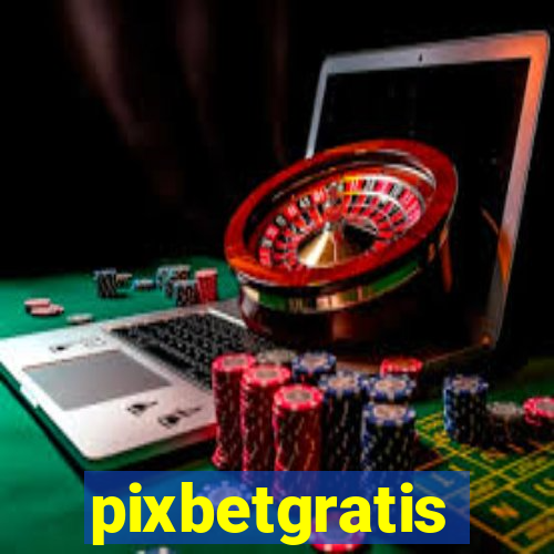 pixbetgratis