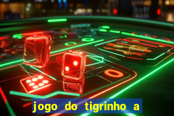 jogo do tigrinho a partir de r$ 5