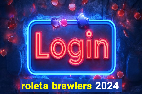 roleta brawlers 2024