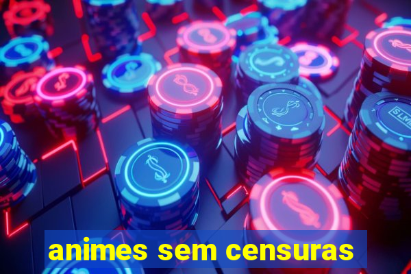 animes sem censuras