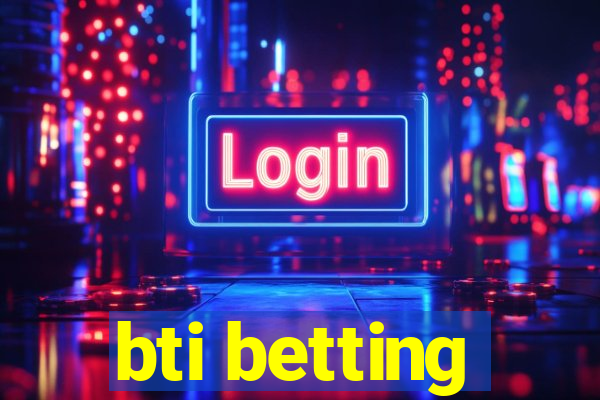 bti betting