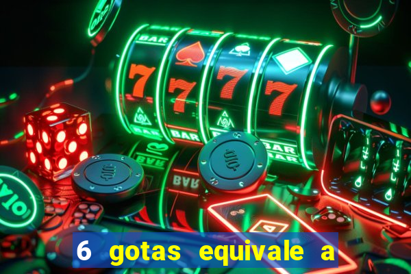 6 gotas equivale a quantos ml