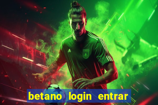 betano login entrar na minha conta