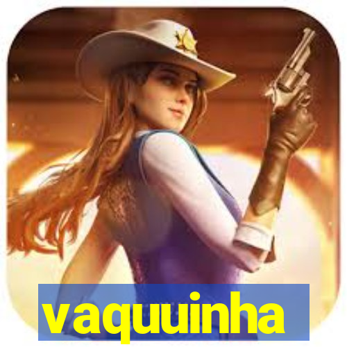 vaquuinha