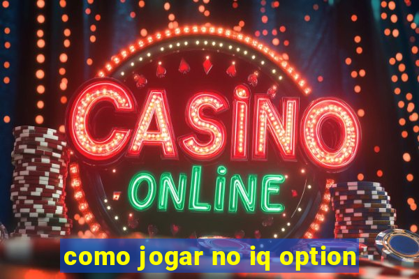 como jogar no iq option