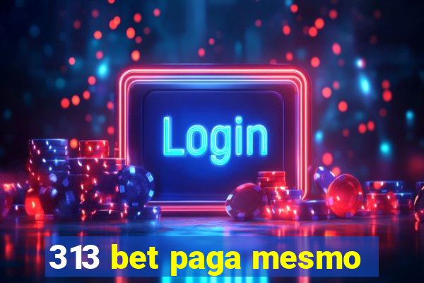 313 bet paga mesmo