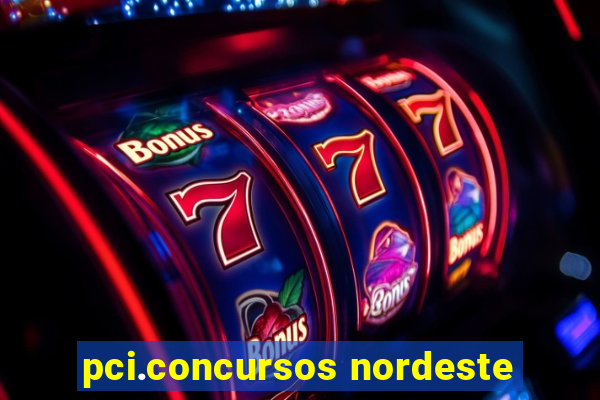 pci.concursos nordeste