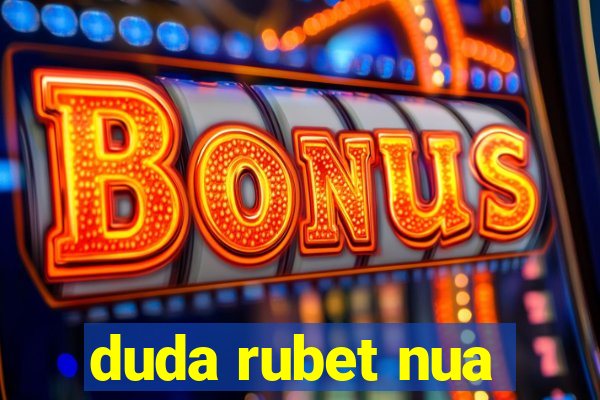 duda rubet nua