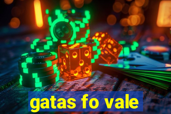 gatas fo vale