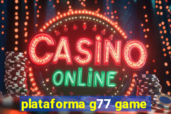 plataforma g77 game