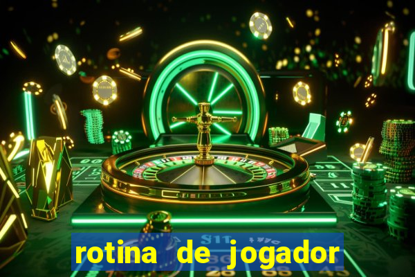 rotina de jogador de futebol