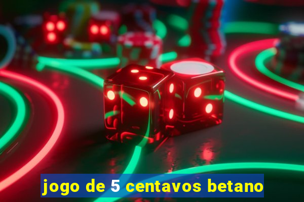 jogo de 5 centavos betano