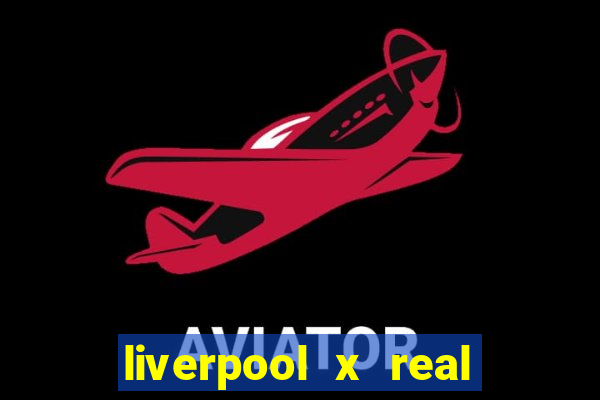 liverpool x real madrid ao vivo futemax