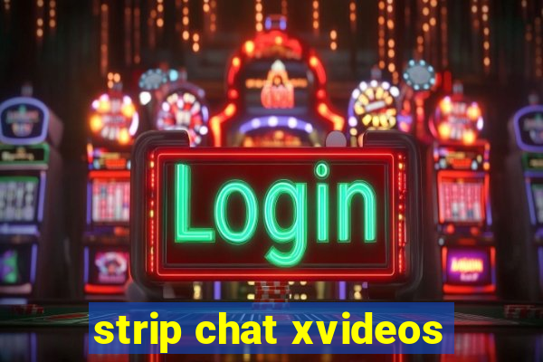 strip chat xvideos