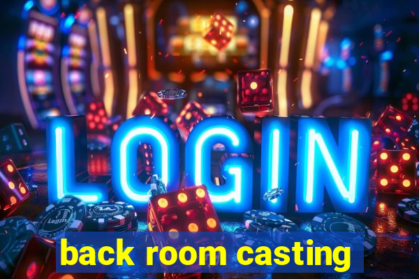 back room casting