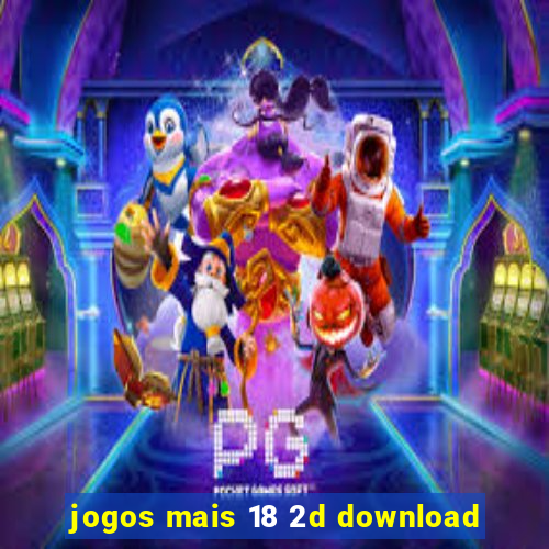 jogos mais 18 2d download